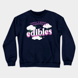 Today s mood is sponsored by edibles Crewneck Sweatshirt